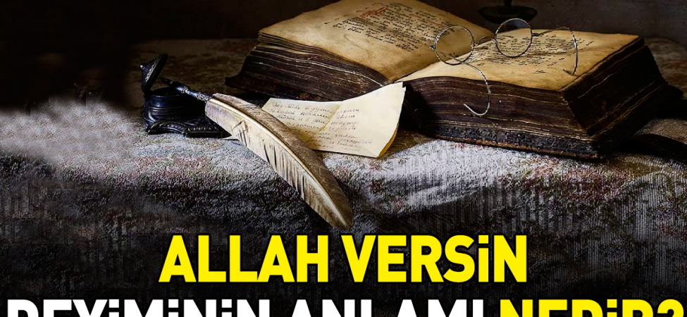 allah-versin-deyimi-anlami-kullanimi-ve-yanilsamalari-OktTXgCb.jpg