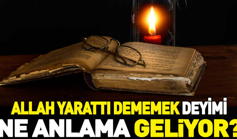 allah-yarati-dememek-deyimi-anlami-kullanimi-hAxJuJgd.jpg